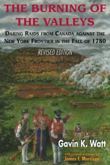 The Burning of the Valleys : Daring Raids from Canada Against the New York Frontier in the Fall of 1780