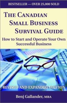 The Canadian Small Business Survival Guide : How to Start and Operate Your Own Successful Business Revised and Expanded Edition