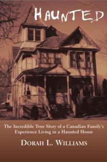 Haunted : The Incredible True Story of a Canadian Family's Experience Living in a Haunted House