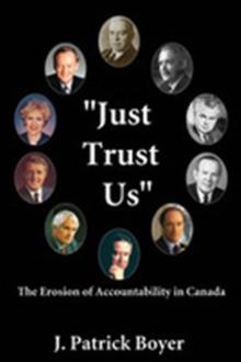 Just Trust Us : The Erosion of Accountability in Canada