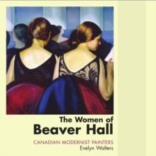 The Women of Beaver Hall : Canadian Modernist Painters