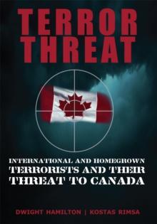 Terror Threat : International and Homegrown Terrorists and Their Threat to Canada