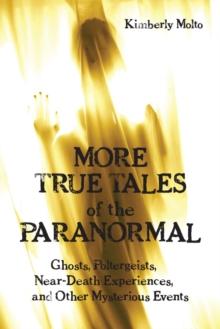 More True Tales of the Paranormal : Ghosts, Poltergeists, Near-Death Experiences and Other Mysterious Events