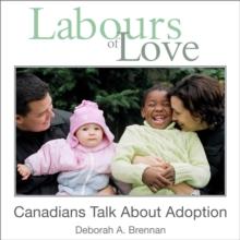 Labours of Love : Canadians Talk About Adoption