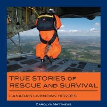 True Stories of Rescue and Survival : Canada's Unknown Heroes