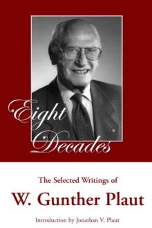 Eight Decades : The Selected Writings of W. Gunther Plaut