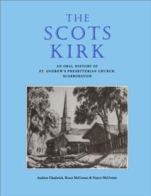 The Scots Kirk : An Oral History of St. Andrew's Presbyterian Church, Scarborough