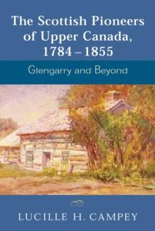 The Scottish Pioneers of Upper Canada, 1784-1855 : Glengarry and Beyond