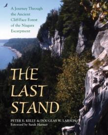 The Last Stand : A Journey Through the Ancient Cliff-Face Forest of the Niagara Escarpment