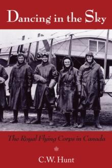 Dancing in the Sky : The Royal Flying Corps in Canada