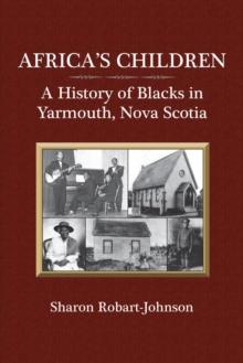 Africa's Children : A History of Blacks in Yarmouth, Nova Scotia