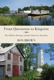 From Queenston to Kingston : The Hidden Heritage of Lake Ontario's Shoreline