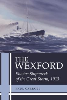 The Wexford : Elusive Shipwreck of the Great Storm, 1913