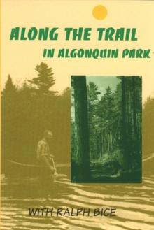 Along the Trail in Algonquin Park : With Ralph Bice