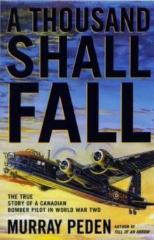 A Thousand Shall Fall : The True Story of a Canadian Bomber Pilot in World War Two