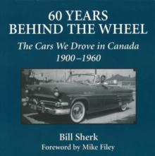 60 Years Behind the Wheel : The Cars We Drove in Canada, 1900-1960