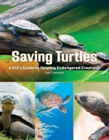 Saving Turtles : A Kids' Guide to Helping Endangered Creatures