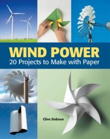 Wind Power : 20 Projects to Make with Paper