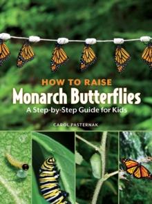 How to Raise Monarch Butterflies : A Step-by-Step Guide for Kids