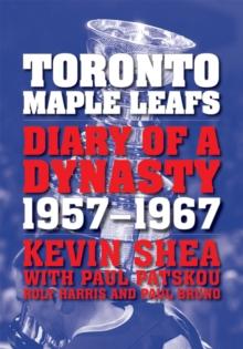 Toronto Maple Leafs : Diary of a Dynasty, 1957--1967