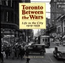 Toronto Between the Wars : Life in the City 1919-1939