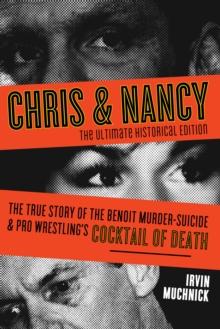 Chris and Nancy : The True Story of the Benoit Murder-Suicide and Pro Wrestling's Cocktail