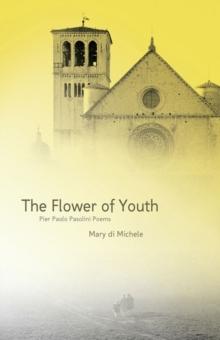 The Flower Of Youth : The Pier Paolo Pasolini Poems