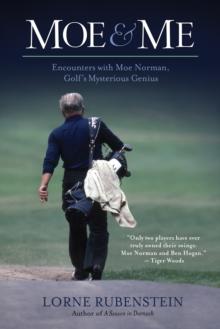 Moe And Me : Encounters with Moe Norman, Golf's Mysterious Genius