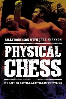 Physical Chess : My Life in Catch-as-Catch-Can Wrestling