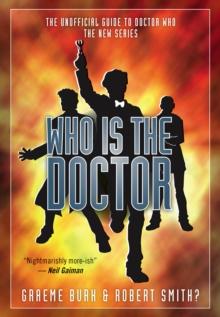 Who Is the Doctor : The Unofficial Guide to Doctor Who: The New Series