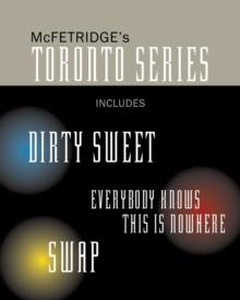 The Toronto Series Bundle : Includes the novels Dirty Sweet, Everybody Knows this is Nowhere, and Swap