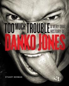 Too Much Trouble : A Very Oral History of Danko Jones