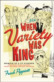 When Variety Was King : Memoir of a TV Pioneer