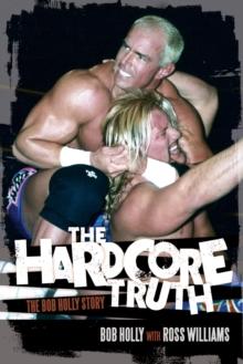 The Hardcore Truth : The Bob Holly Story