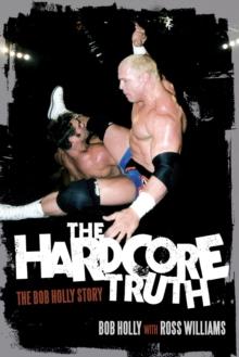 The Hardcore Truth : The Bob Holly Story