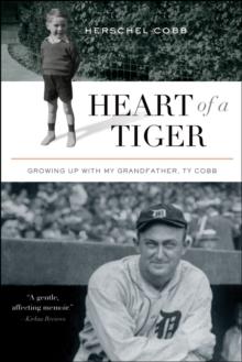 Heart of a Tiger : Growing up with My Grandfather, Ty Cobb