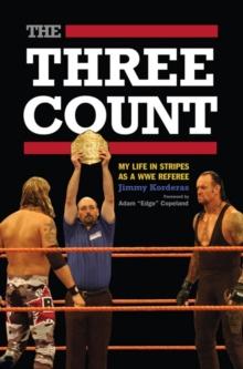 The Three Count : My Life in Stripes as a WWE Referee