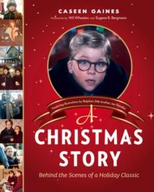 A Christmas Story : Behind the Scenes of a Holiday Classic