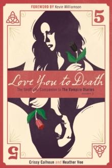 Love You To Death - Season 5 : The Unofficial Companion to The Vampire Diaries