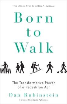 Born To Walk : The Transformative Power of a Pedestrian Act