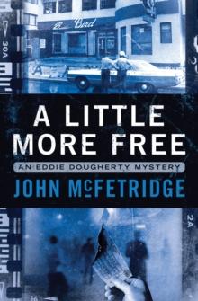 A Little More Free : An Eddie Dougherty Mystery