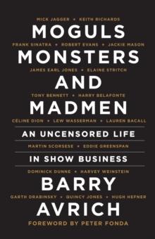 Moguls, Monsters, And Madmen : An Uncensored Life in Show Business