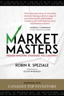 Market Masters : Interviews with Canada's Top Investors - Proven Investing Strategies You Can Apply