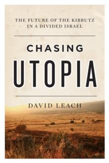 Chasing Utopia : The Future of the Kibbutz in a Divided Israel