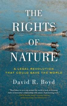 The Rights Of Nature : A Legal Revolution That Could Save the World