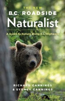 The New B.C. Roadside Naturalist : A Guide to Nature along B.C. Highways