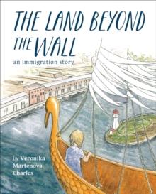 The Land Beyond the Wall : An Immigration Story