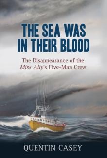 The Sea Was in Their Blood : The Disappearance of the Miss Ally's Five-Man Crew