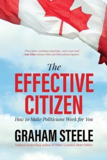 The Effective Citizen : How to Make Politicians Work for You