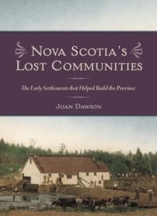 Nova Scotia's Lost Communities : The Early Settlements that Helped Build the Province